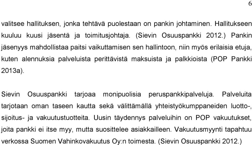 2013a). Sievin Osuuspankki tarjoaa monipuolisia peruspankkipalveluja.