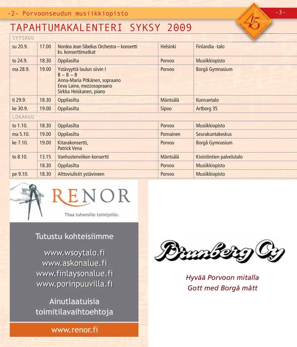 10. 19.00 Oppilasilta ke 7.10. 19.00 Kitarakonsertti, Patrick Vena to 8.10. 13.15 Vanhustenviikon konsertti 18.
