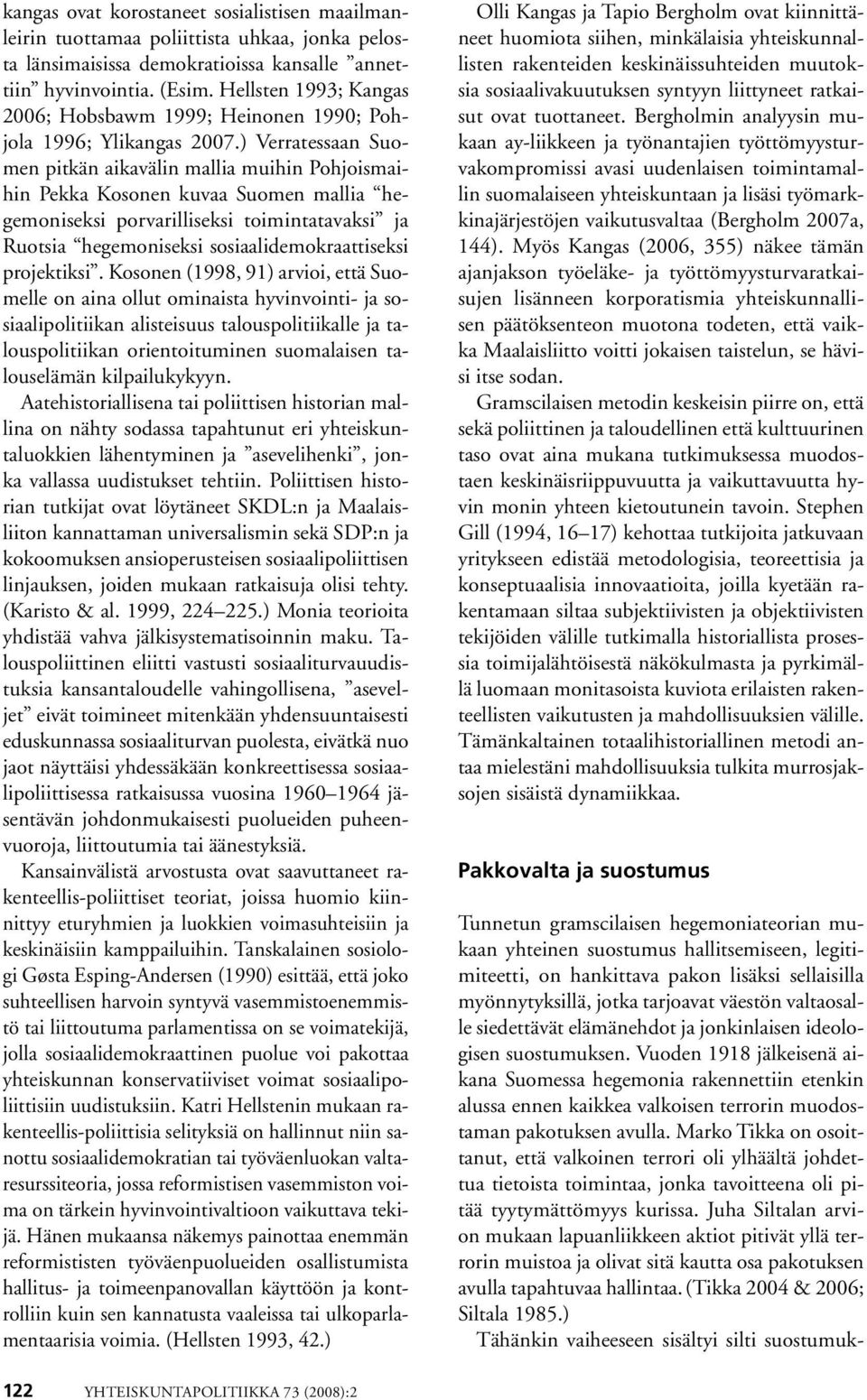 ) Verratessaan Suomen pitkän aikavälin mallia muihin Pohjoismaihin Pekka Kosonen kuvaa Suomen mallia hegemoniseksi porvarilliseksi toimintatavaksi ja Ruotsia hegemoniseksi sosiaalidemokraattiseksi