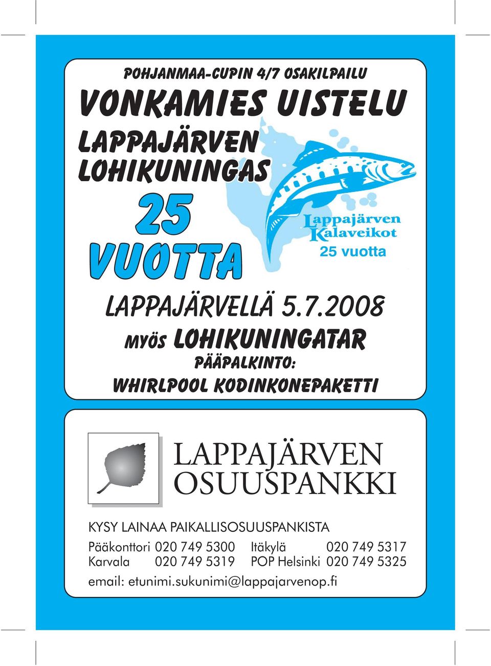 2008 myös LOHIKUNINGATAR Pääpalkinto: Whirlpool KODINKONEPAKETTI KYSY LAINAA