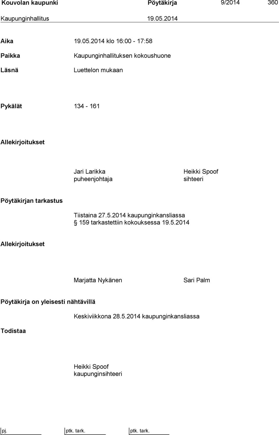 2014 klo 16:00 17:58 Paikka Läsnä Kaupunginhallituksen kokoushuone Luettelon mukaan Pykälät 134 161 Allekirjoitukset Jari