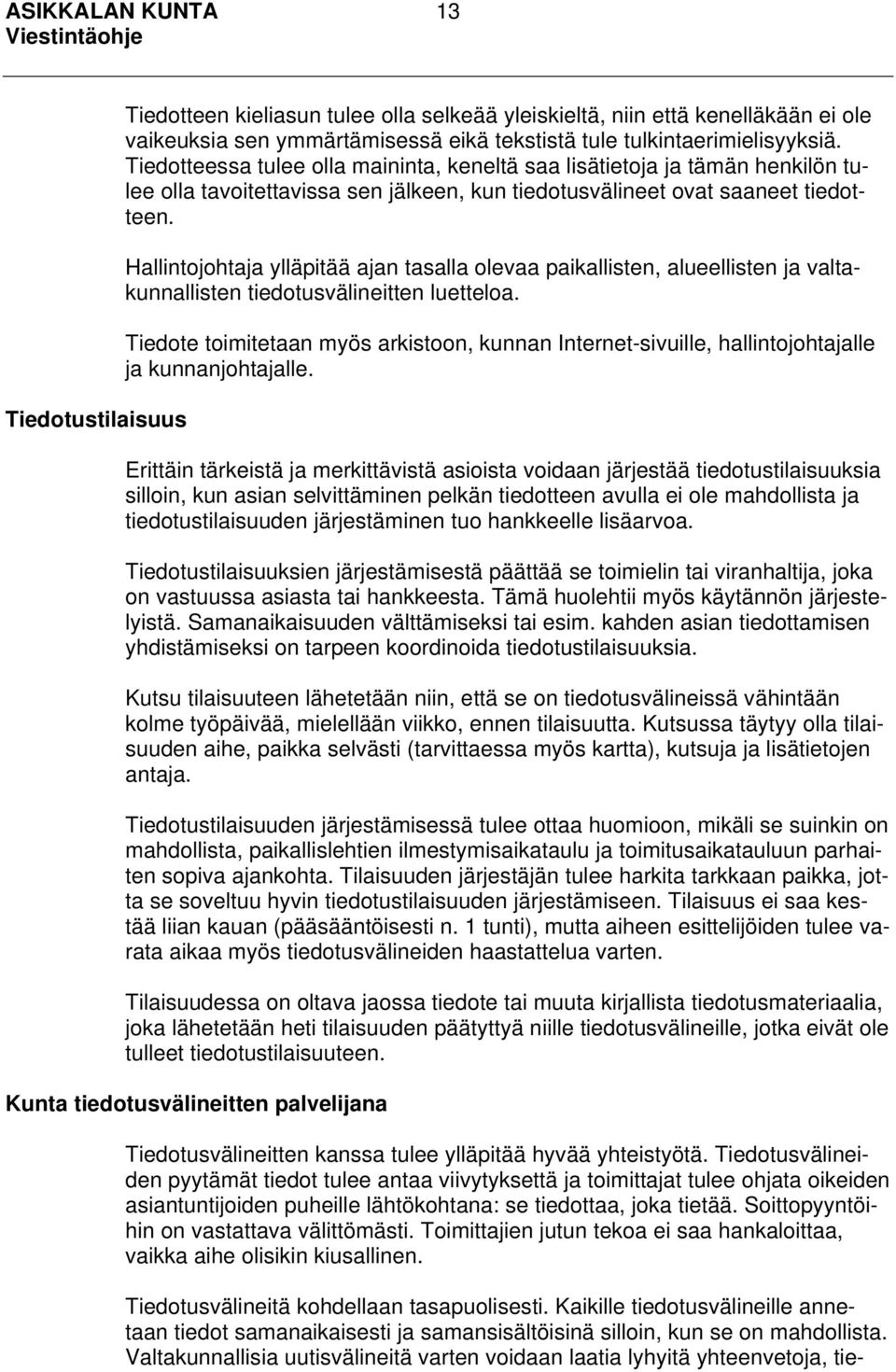 Hallintojohtaja ylläpitää ajan tasalla olevaa paikallisten, alueellisten ja valtakunnallisten tiedotusvälineitten luetteloa.