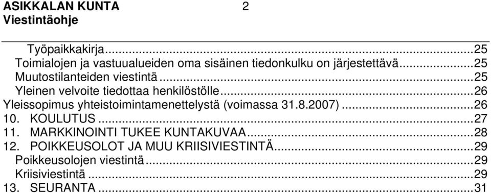 ..26 Yleissopimus yhteistoimintamenettelystä (voimassa 31.8.2007)...26 10. KOULUTUS...27 11.