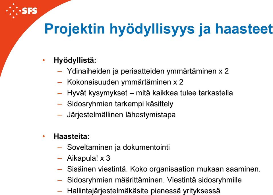 Järjestelmällinen lähestymistapa Haasteita: Soveltaminen ja dokumentointi Aikapula! x 3 Sisäinen viestintä.