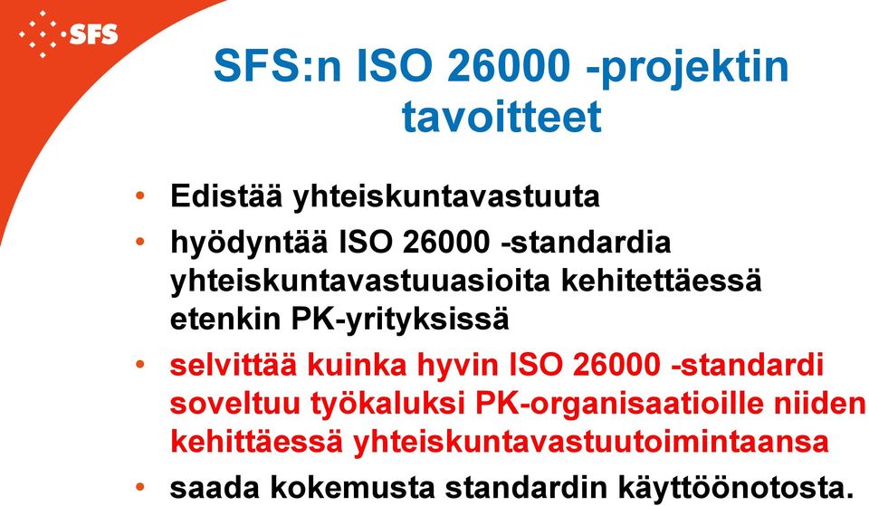 selvittää kuinka hyvin ISO 26000 -standardi soveltuu työkaluksi PK-organisaatioille