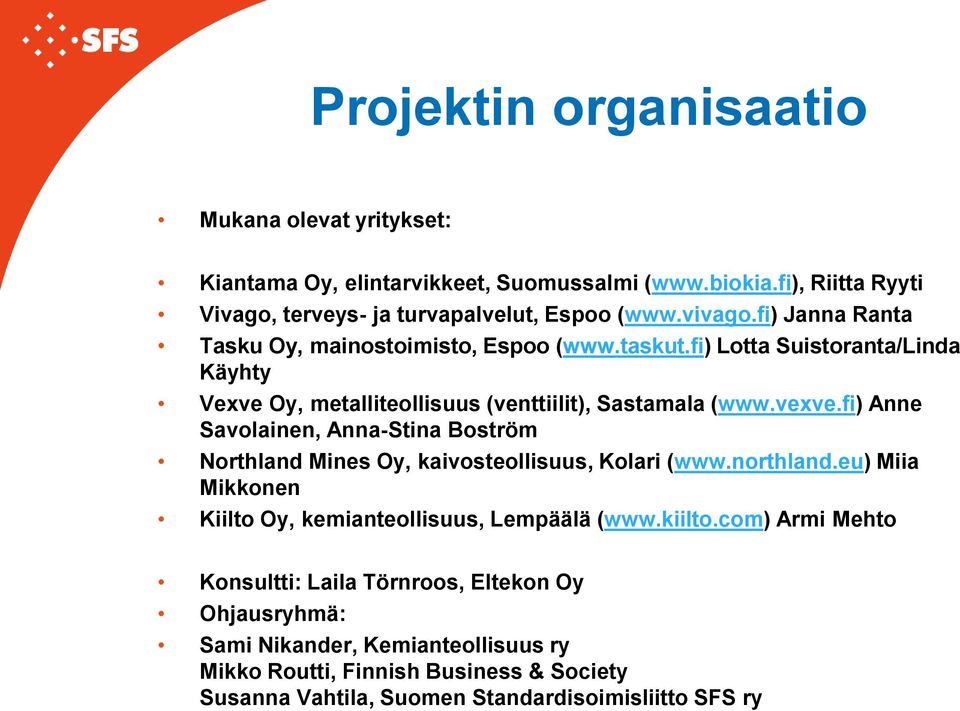 fi) Anne Savolainen, Anna-Stina Boström Northland Mines Oy, kaivosteollisuus, Kolari (www.northland.eu) Miia Mikkonen Kiilto Oy, kemianteollisuus, Lempäälä (www.kiilto.