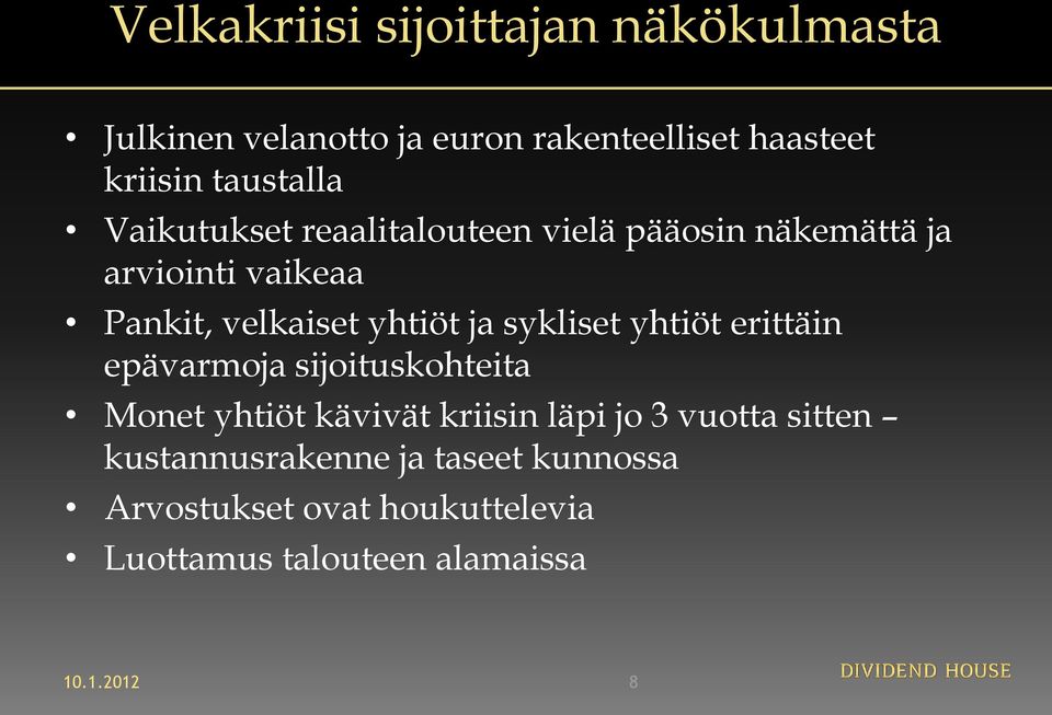 yhtiöt ja sykliset yhtiöt erittäin epävarmoja sijoituskohteita Monet yhtiöt kävivät kriisin läpi jo 3