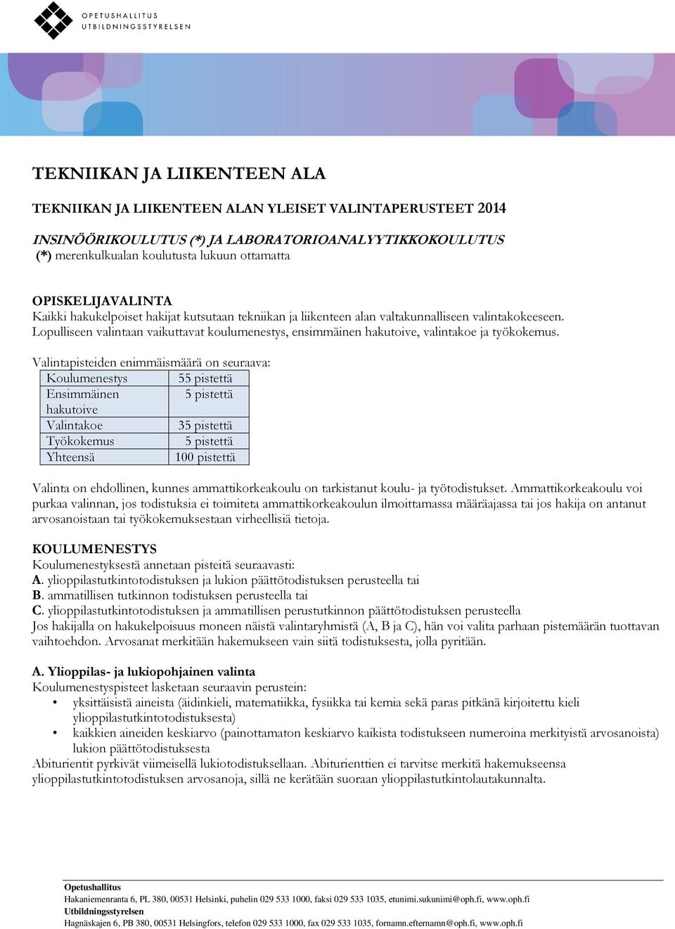 Lopulliseen valintaan vaikuttavat koulumenestys, ensimmäinen hakutoive, valintakoe ja työkokemus.