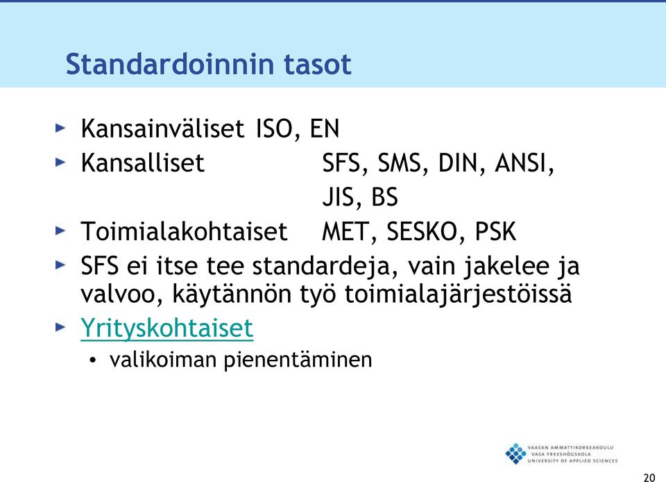 ei itse tee standardeja, vain jakelee ja valvoo, käytännön työ