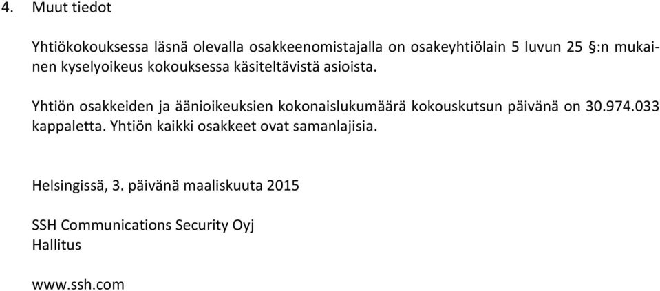 Yhtiön osakkeiden ja äänioikeuksien kokonaislukumäärä kokouskutsun päivänä on 30.974.