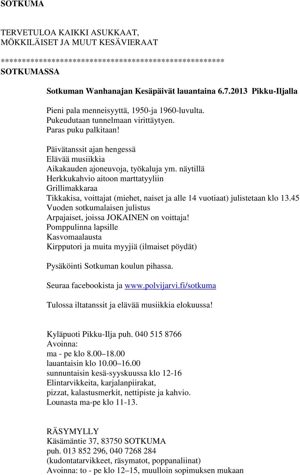 Päivätanssit ajan hengessä Elävää musiikkia Aikakauden ajoneuvoja, työkaluja ym.