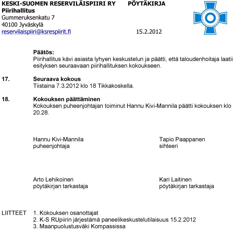 Tikkakoskella. 18. Kokouksen päättäminen Kokouksen puheenjohtajan toiminut Hannu Kivi-Mannila päätti kokouksen klo 20.28.