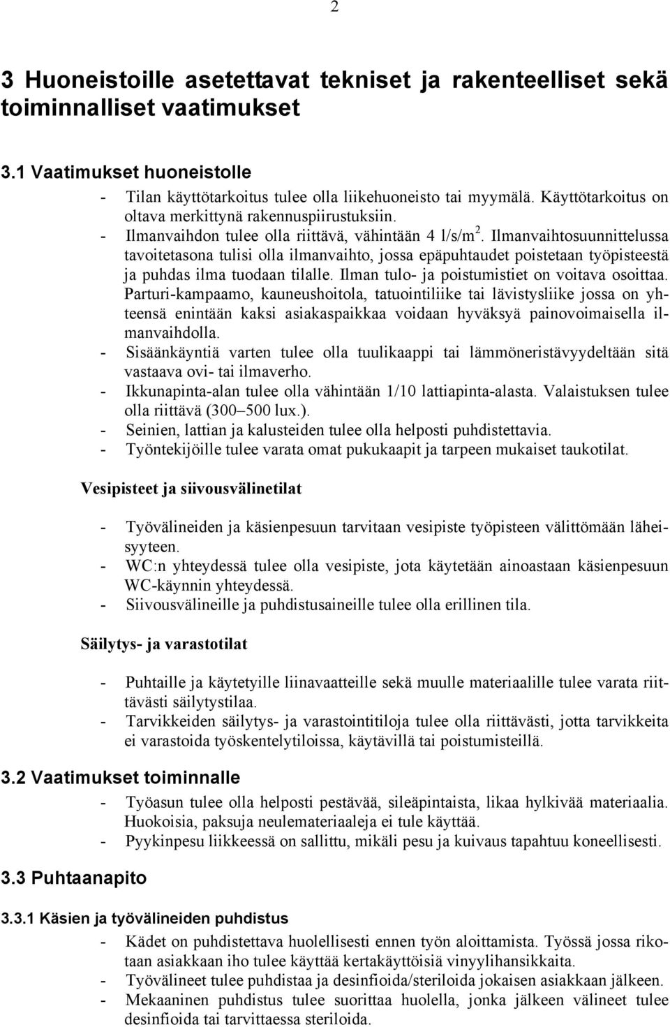 Ilmanvaihtosuunnittelussa tavoitetasona tulisi olla ilmanvaihto, jossa epäpuhtaudet poistetaan työpisteestä ja puhdas ilma tuodaan tilalle. Ilman tulo- ja poistumistiet on voitava osoittaa.