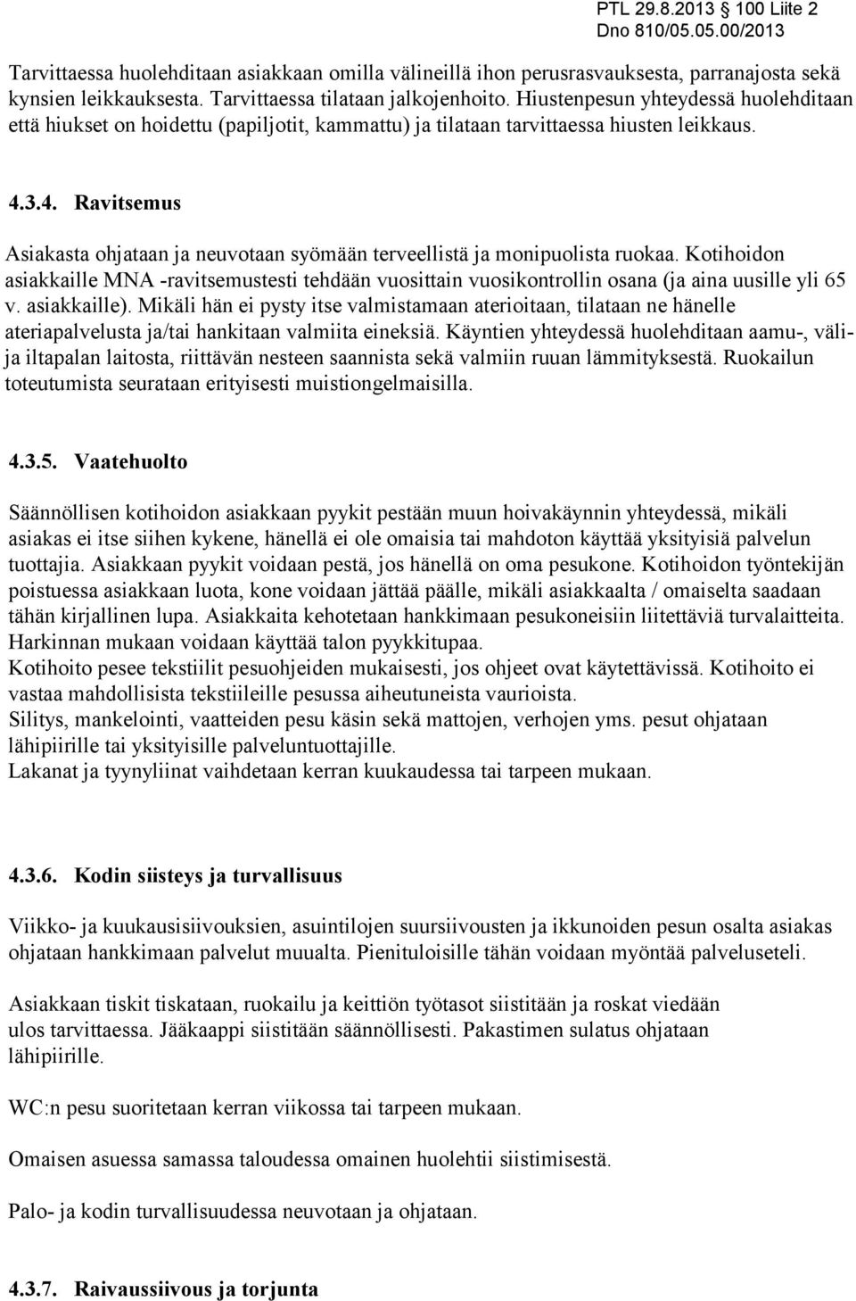 3.4. Ravitsemus Asiakasta ohjataan ja neuvotaan syömään terveellistä ja monipuolista ruokaa.