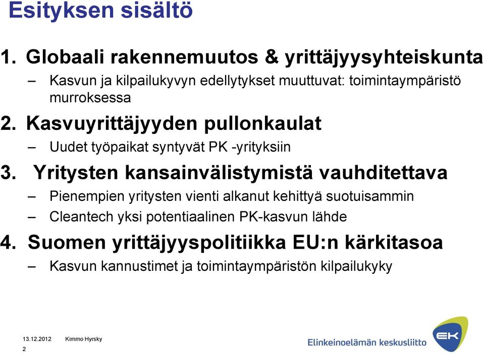 murroksessa 2. Kasvuyrittäjyyden pullonkaulat Uudet työpaikat syntyvät PK -yrityksiin 3.