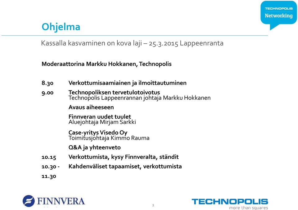 00 Technopoliksentervetulotoivotus Technopolis Lappeenrannan johtaja Markku Hokkanen Avaus aiheeseen Finnveran uudet