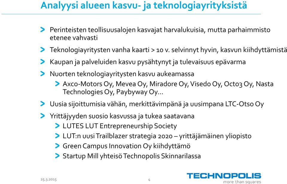 Oy, Visedo Oy, Octo3 Oy, Nasta Technologies Oy, Paybyway Oy.