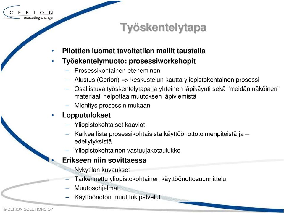 mukaan Lopputulokset Yliopistokohtaiset kaaviot Karkea lista prosessikohtaisista käyttöönottotoimenpiteistä ja edellytyksistä Yliopistokohtainen vastuujakotaulukko