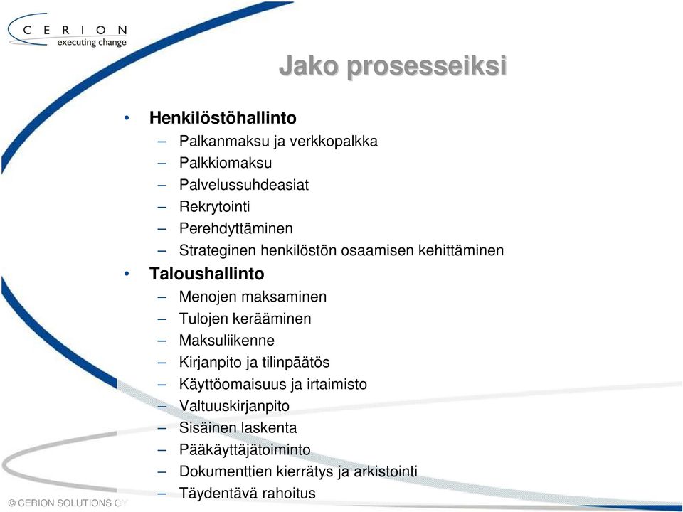 Menojen maksaminen Tulojen kerääminen Maksuliikenne Kirjanpito ja tilinpäätös Käyttöomaisuus ja irtaimisto