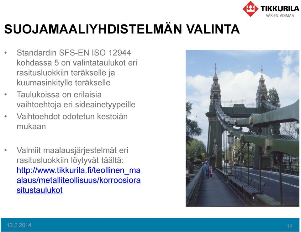 sideainetyypeille Vaihtoehdot odotetun kestoiän mukaan Valmiit maalausjärjestelmät eri rasitusluokkiin