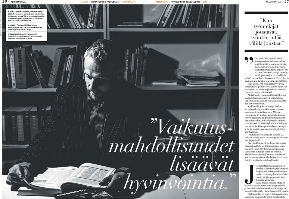 MISSIO: Tuottaa päätöksentekoa varten tietoa, joka voi osaltaan kaventaa väestöryhmien välisiä eroja. SALAISUUS: Lopetin tupakoinnin melkein kymmenen vuotta sitten ja syön edelleen nikotiinipurukumia.