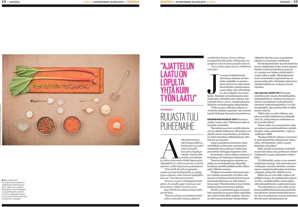 AJATTELUN LAATU ON LOPULTA YHTÄ KUIN TYÖN LAATU JÄLKIRUOKA RUUASTA TULI PUHEENAIHE Arkkitehtitoimiston väki hörppii jälkiruokakahvejaan ja pohtii miksi lounaalla kannattaa käydä porukalla.