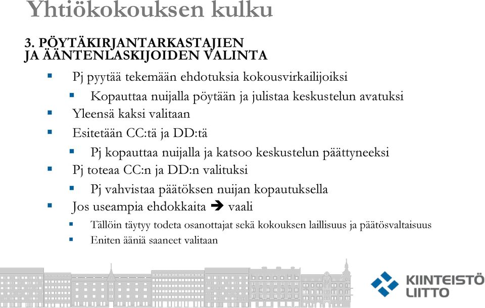 ja katsoo keskustelun päättyneeksi Pj toteaa CC:n ja DD:n valituksi Pj vahvistaa päätöksen nuijan kopautuksella Jos