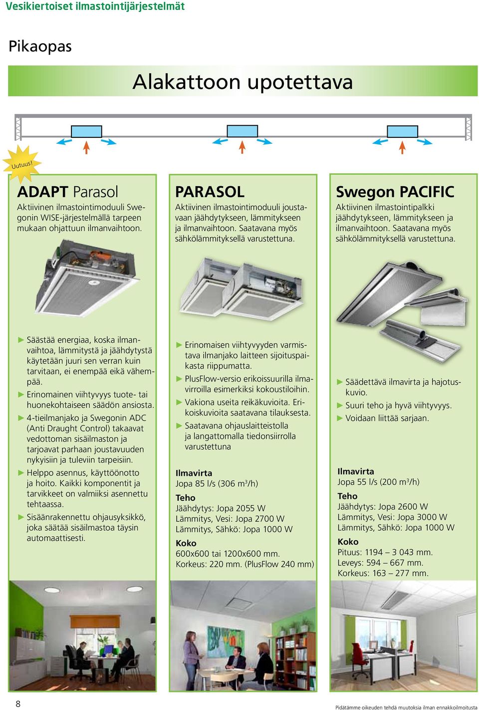 Swegon PACIFIC Aktiivinen ilmastointipalkki jäähdytykseen, lämmitykseen ja ilmanvaihtoon. Saatavana myös sähkölämmityksellä varustettuna.