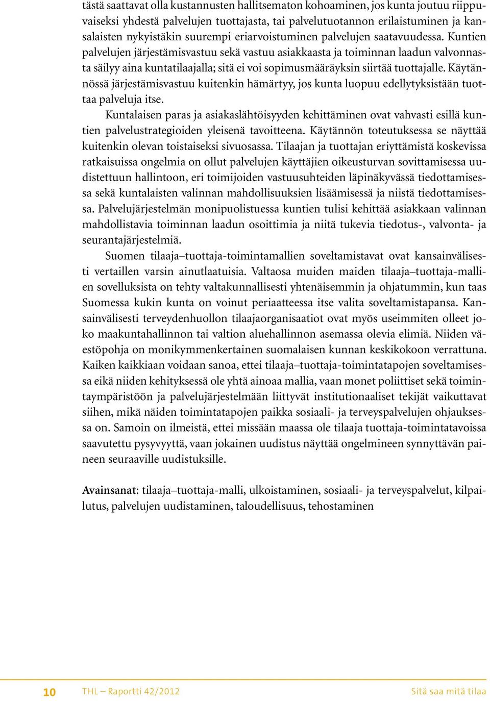 Kuntien palvelujen järjestämisvastuu sekä vastuu asiakkaasta ja toiminnan laadun valvonnasta säilyy aina kuntatilaajalla; sitä ei voi sopimusmääräyksin siirtää tuottajalle.