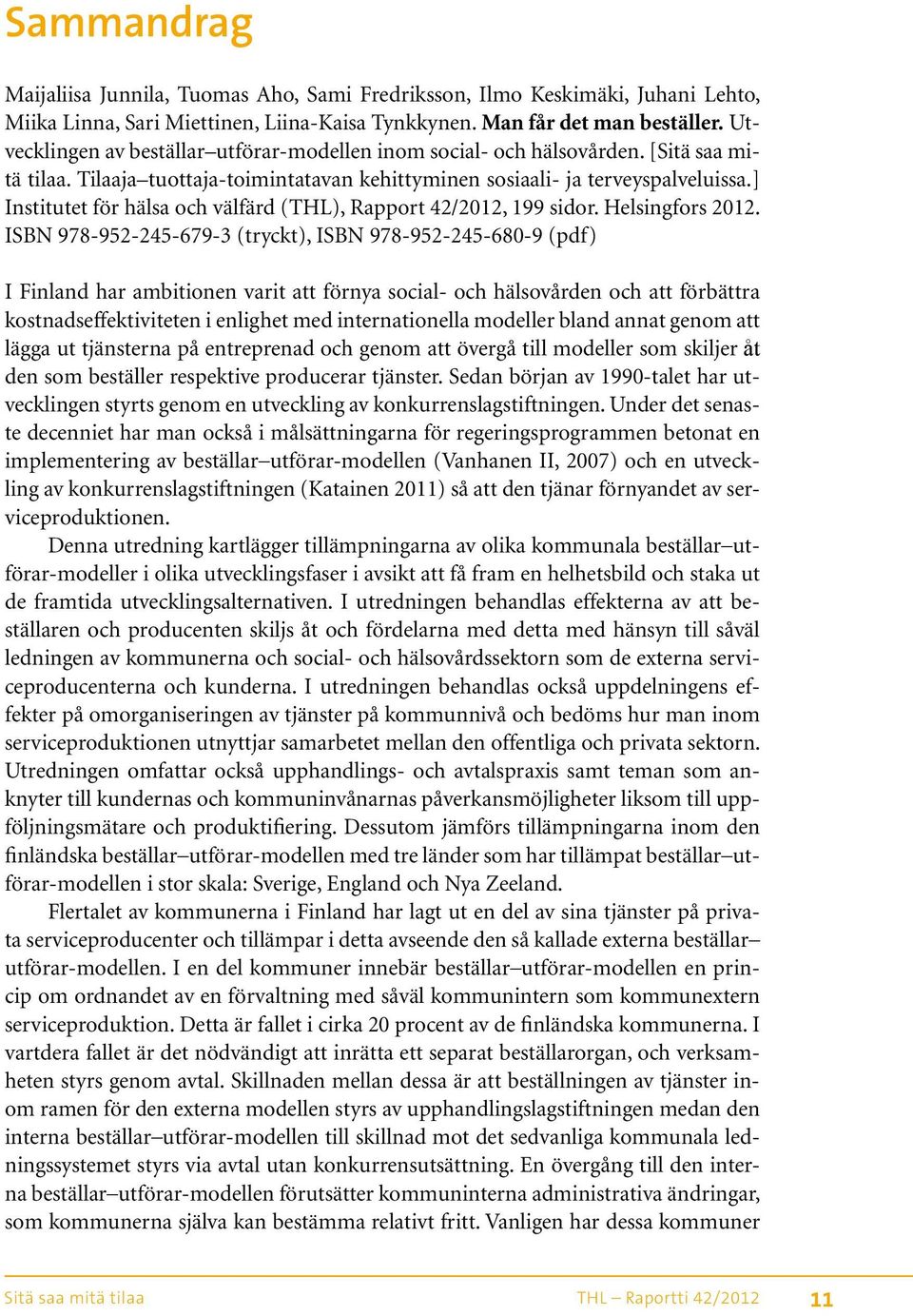 ] Institutet för hälsa och välfärd (THL), Rapport 42/2012, 199 sidor. Helsingfors 2012.