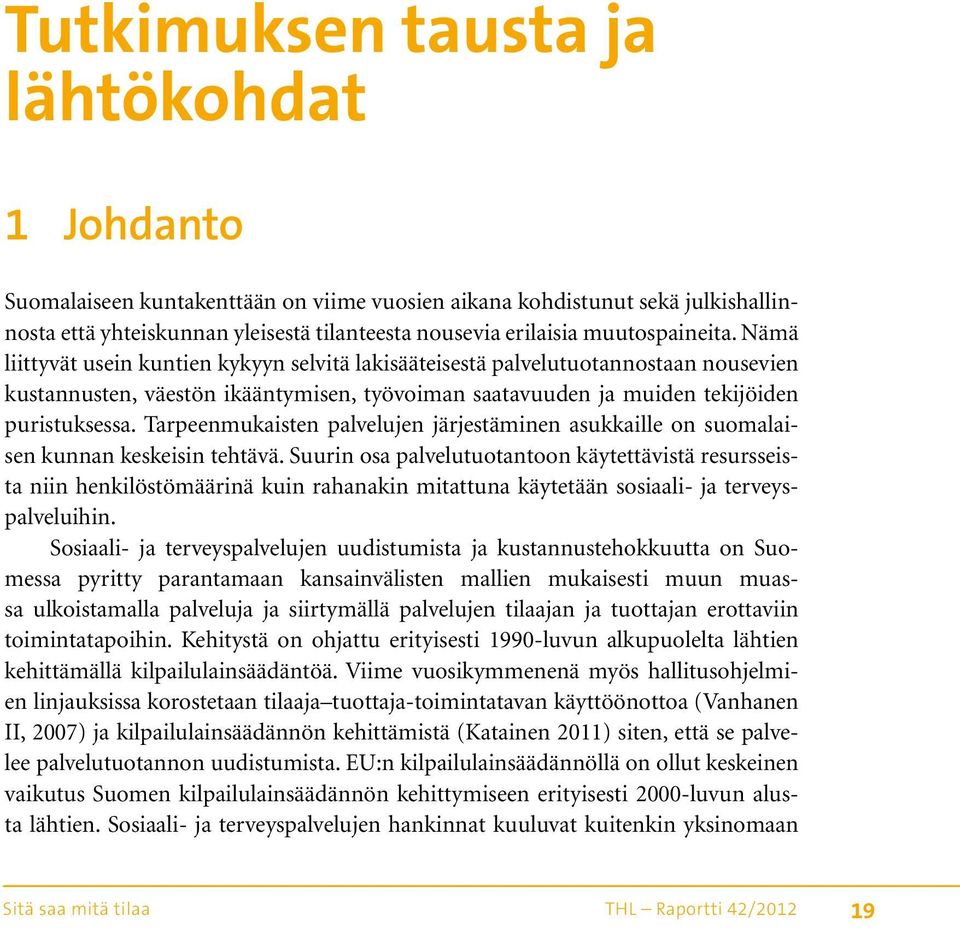 Tarpeenmukaisten palvelujen järjestäminen asukkaille on suomalaisen kunnan keskeisin tehtävä.