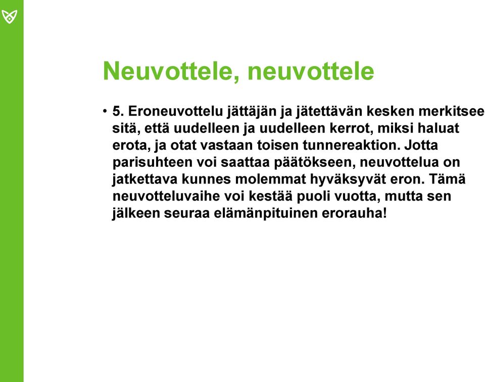 kerrot, miksi haluat erota, ja otat vastaan toisen tunnereaktion.