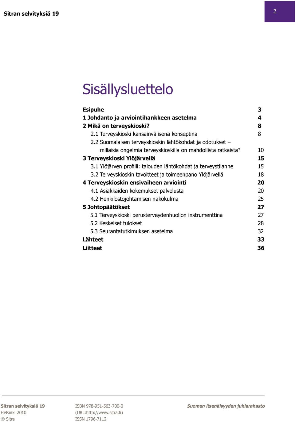 1 Ylöjärven profiili: talouden lähtökohdat ja terveystilanne 15 3.2 Terveyskioskin tavoitteet ja toimeenpano Ylöjärvellä 18 4 Terveyskioskin ensivaiheen arviointi 20 4.