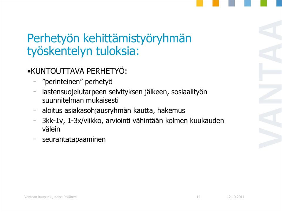suunnitelman mukaisesti - aloitus asiakasohjausryhmän kautta, hakemus - 3kk-1v,