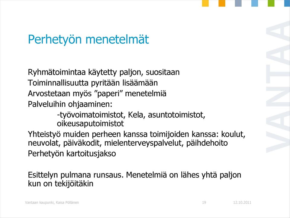 muiden perheen kanssa toimijoiden kanssa: koulut, neuvolat, päiväkodit, mielenterveyspalvelut, päihdehoito Perhetyön