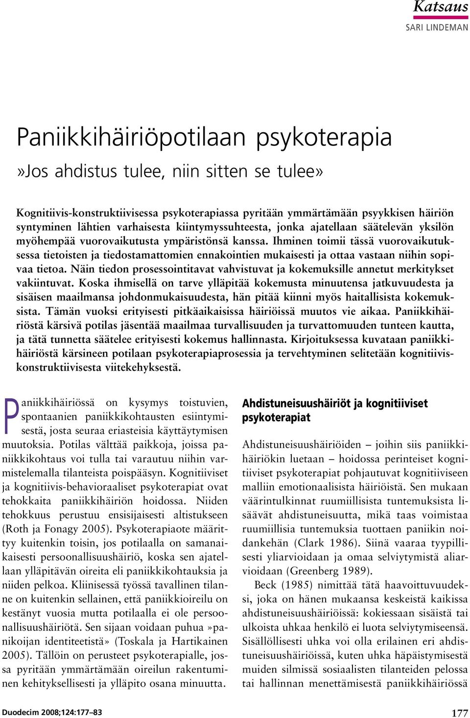 Ihminen toimii tässä vuorovaikutuksessa tietoisten ja tiedostamattomien ennakointien mukaisesti ja ottaa vastaan niihin sopivaa tietoa.