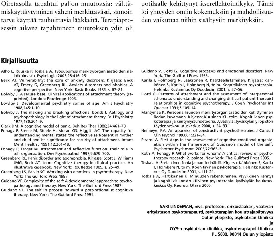 Kirjallisuutta Alho L, Ruuska P, Toskala A. Työuupumus merkitysorganisaatioiden näkökulmasta. Psykologia 2003;28:416 25. Beck AT. Vulnerability: the core of anxiety disorders.