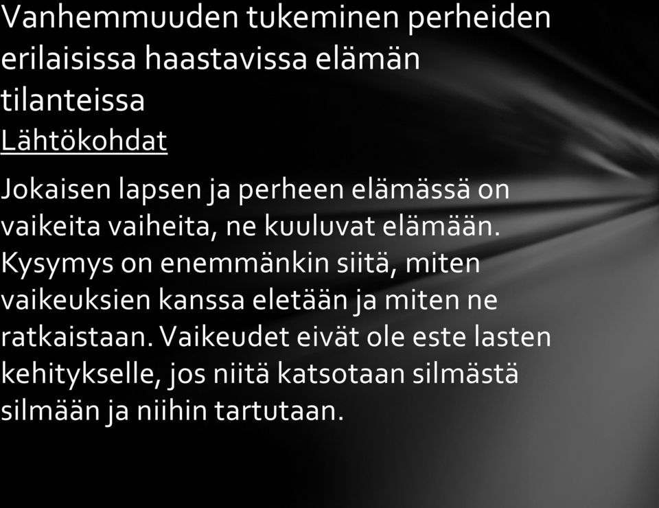 Kysymys on enemmänkin siitä, miten vaikeuksien kanssa eletään ja miten ne ratkaistaan.