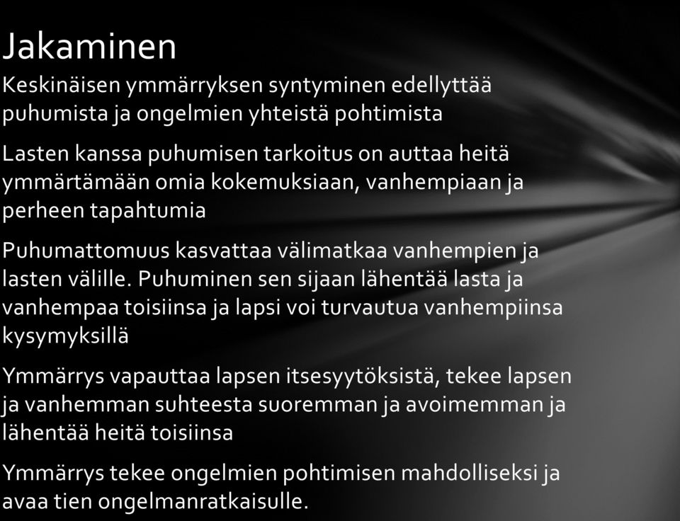 Puhuminen sen sijaan lähentää lasta ja vanhempaa toisiinsa ja lapsi voi turvautua vanhempiinsa kysymyksillä Ymmärrys vapauttaa lapsen itsesyytöksistä,