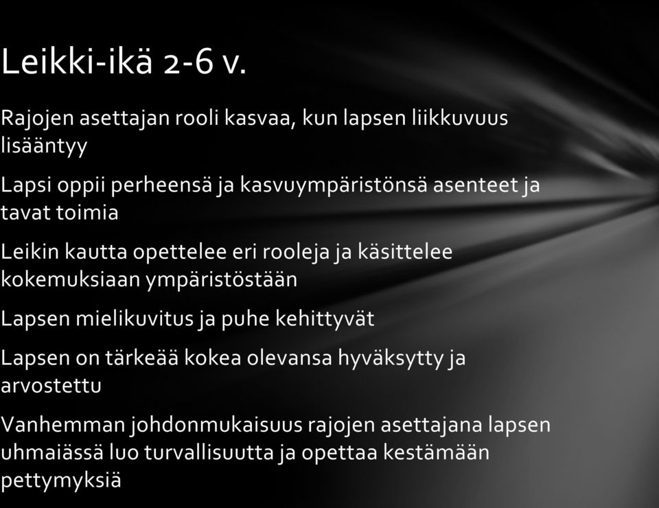 asenteet ja tavat toimia Leikin kautta opettelee eri rooleja ja käsittelee kokemuksiaan ympäristöstään Lapsen