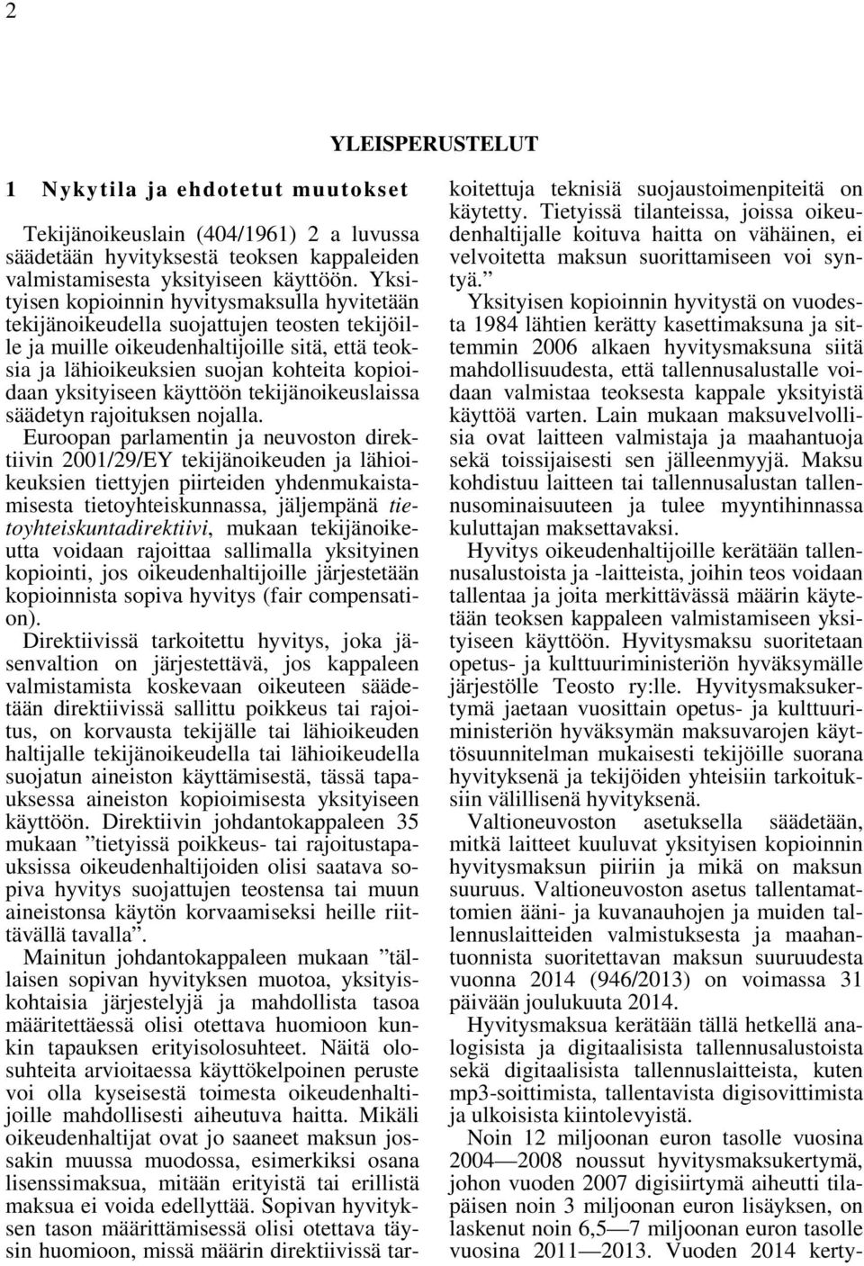 yksityiseen käyttöön tekijänoikeuslaissa säädetyn rajoituksen nojalla.