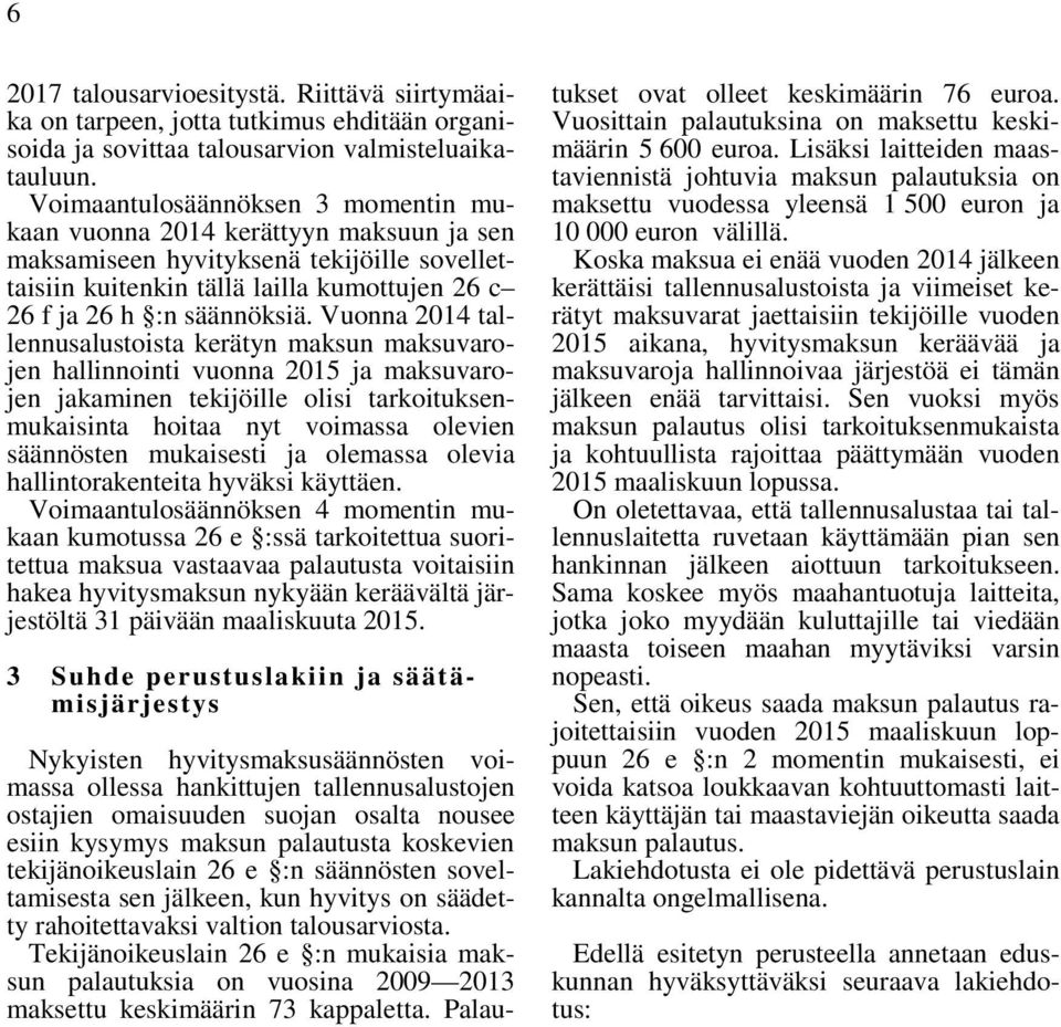 Vuonna 2014 tallennusalustoista kerätyn maksun maksuvarojen hallinnointi vuonna 2015 ja maksuvarojen jakaminen tekijöille olisi tarkoituksenmukaisinta hoitaa nyt voimassa olevien säännösten