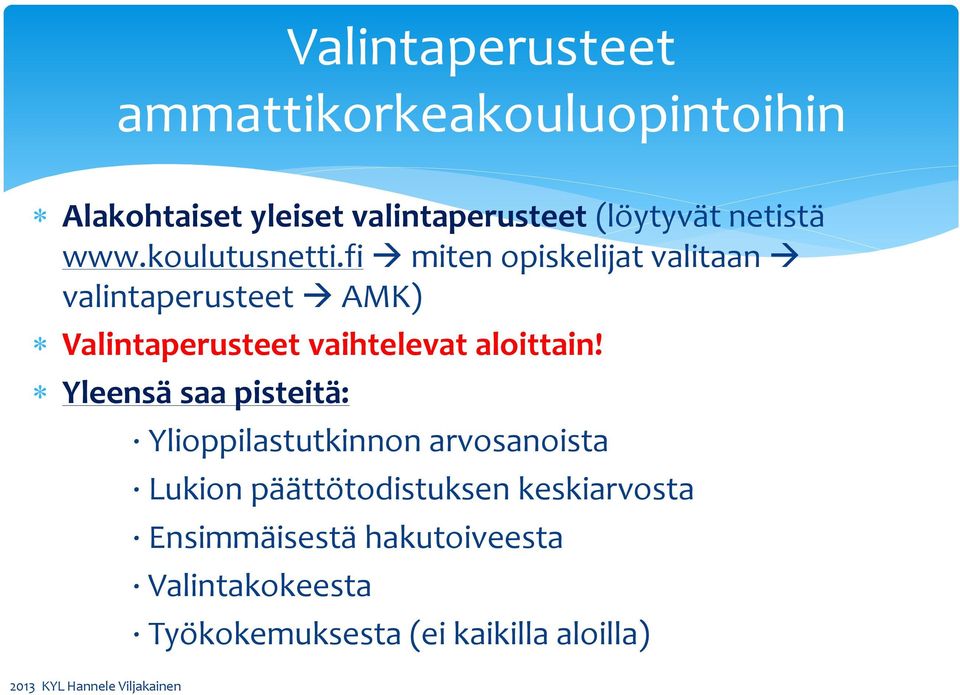 fi miten opiskelijat valitaan valintaperusteet AMK) Valintaperusteet vaihtelevat aloittain!