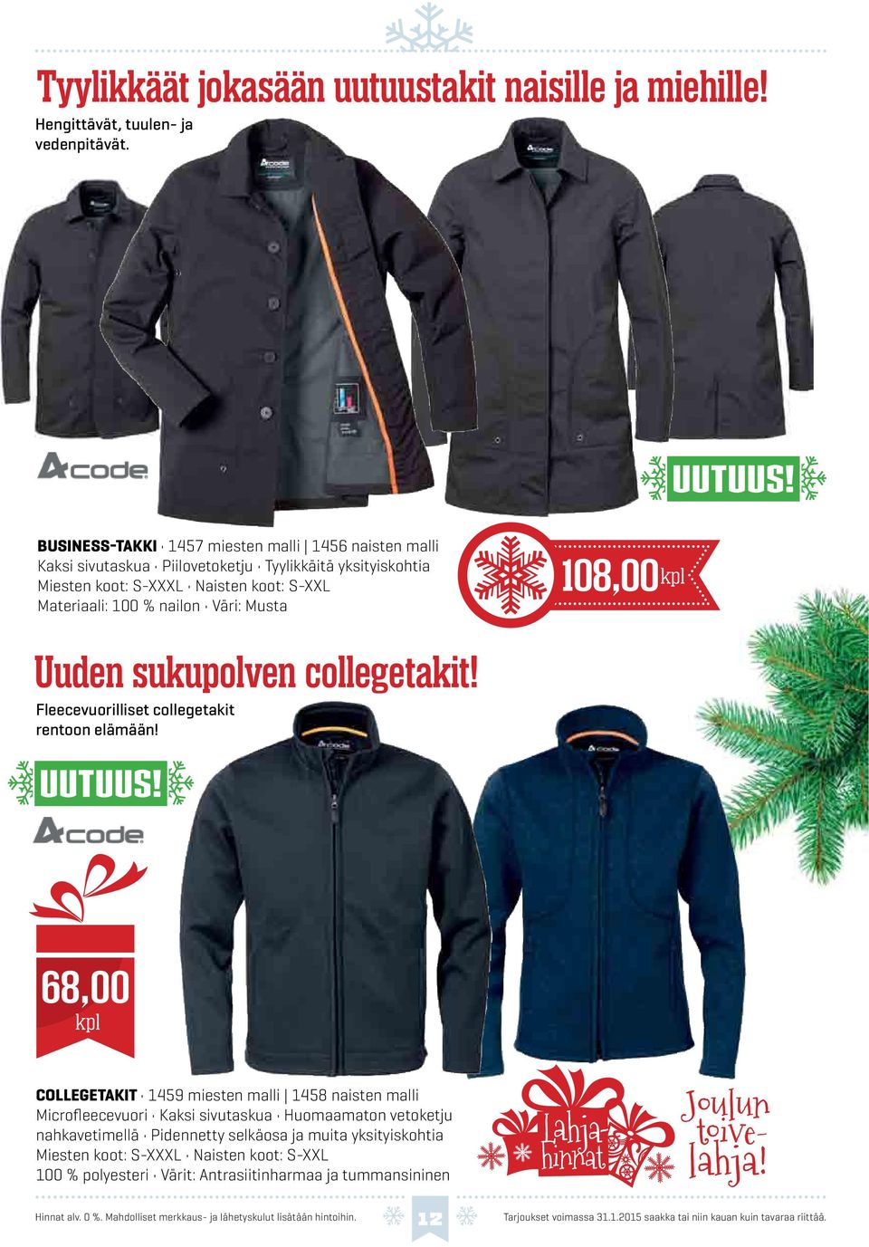Materiaali: 100 % nailon Väri: Musta 108,00 Uuden sukupolven collegetakit! Fleecevuorilliset collegetakit rentoon elämään!