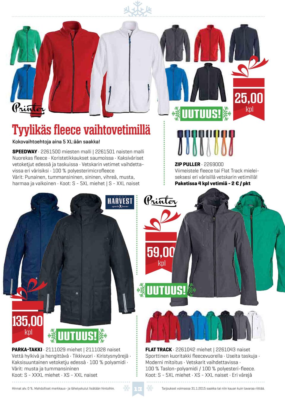 polyesterimicrofleece Värit: Punainen, tummansininen, sininen, vihreä, musta, harmaa ja valkoinen Koot: S - 5XL miehet S - XXL naiset 25,00 ZIP PULLER 2269000 Viimeistele fleece tai Flat Track