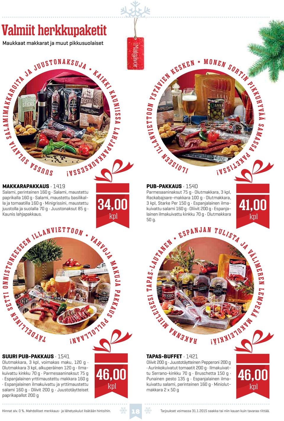 I S S A MAKKARAPAKKAUS 1419 Salami, perinteinen 160 g Salami, maustettu paprikalla 160 g Salami, maustettu basilikalla ja tomaatilla 160 g Minigrissini, maustettu juustolla ja suolalla 70 g