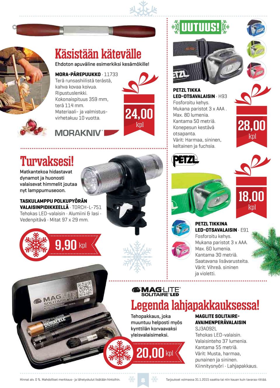 TASKULAMPPU POLKUPYÖRÄN VALAISINPIDIKKEELLÄ TORCH-L-751 Tehokas LED-valaisin Alumiini & lasi Vedenpitävä Mitat 97 x 29 mm. 9,90 PETZL TIKKA LED-OTSAVALAISIN H93 Fosforoitu kehys.