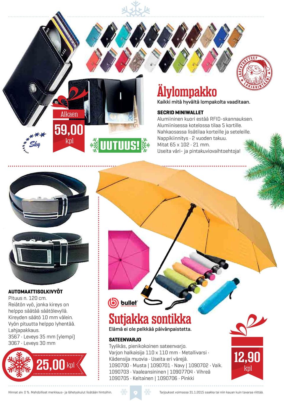 Reiätön vyö, jonka kireys on helppo säätää säätölevyllä. Kireyden säätö 10 mm välein. Vyön pituutta helppo lyhentää. Lahjapakkaus.