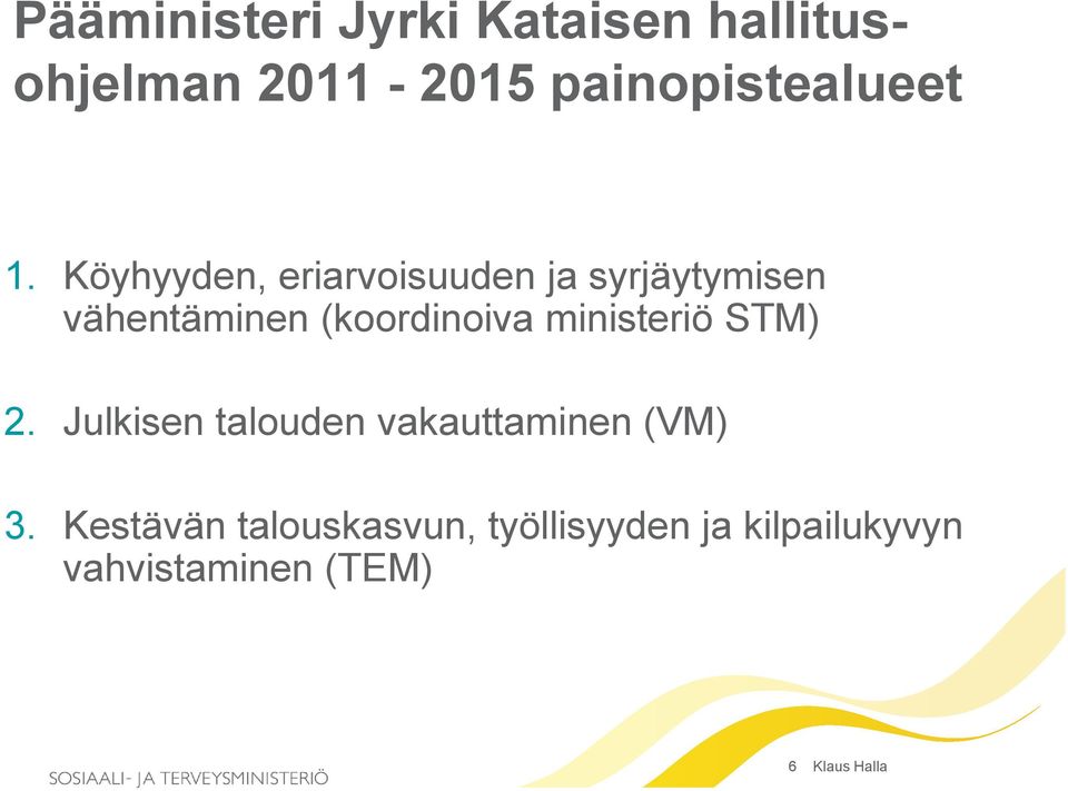 ministeriö STM) 2. Julkisen talouden vakauttaminen (VM) 3.