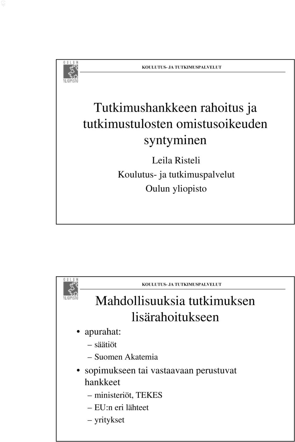 tutkimuksen lisärahoitukseen apurahat: säätiöt Suomen Akatemia sopimukseen